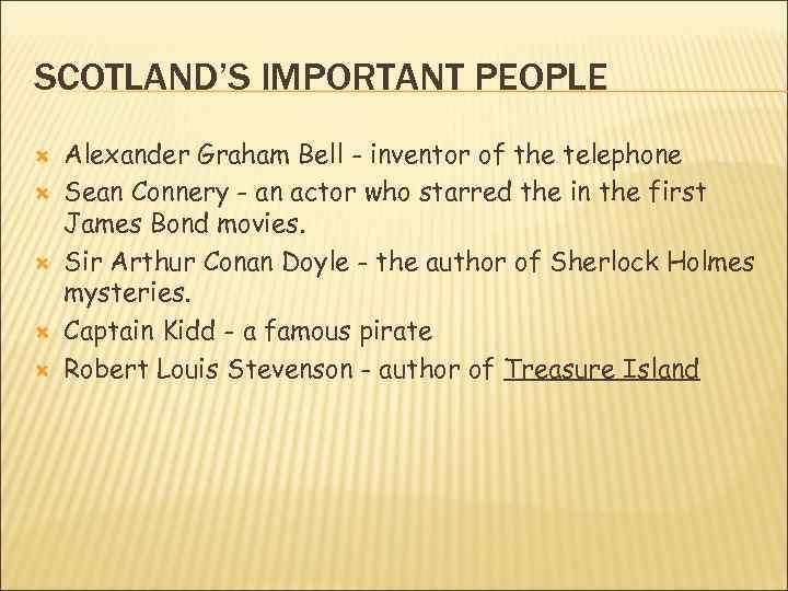 SCOTLAND’S IMPORTANT PEOPLE Alexander Graham Bell - inventor of the telephone Sean Connery -