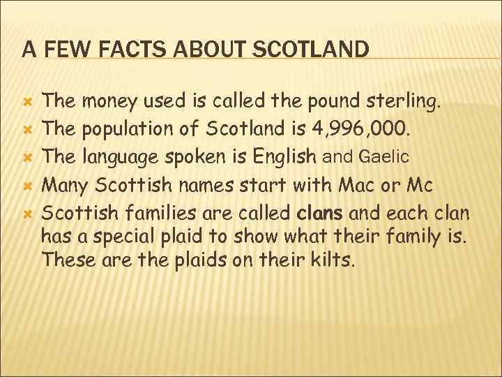 A FEW FACTS ABOUT SCOTLAND The money used is called the pound sterling. The