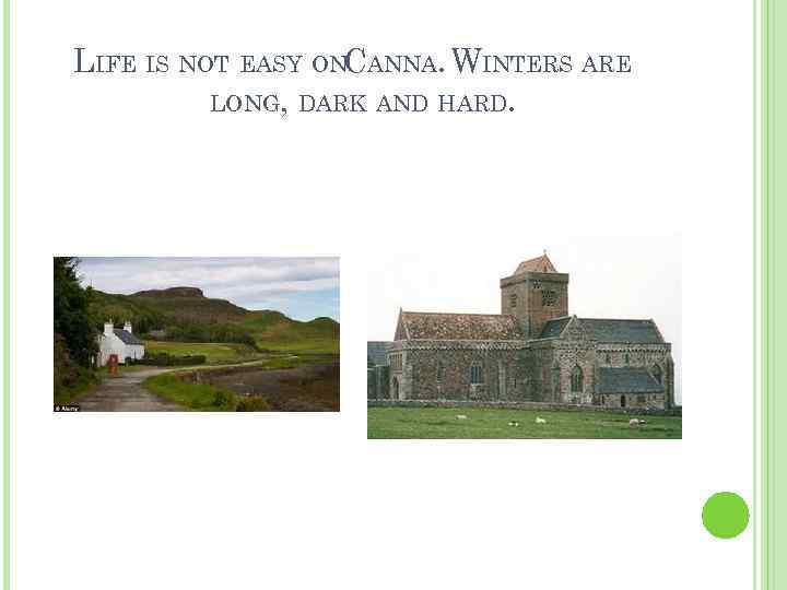 LIFE IS NOT EASY ONCANNA. WINTERS ARE LONG, DARK AND HARD. 