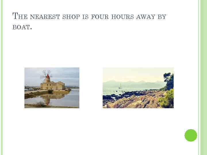 THE NEAREST SHOP IS FOUR HOURS AWAY BY BOAT. 