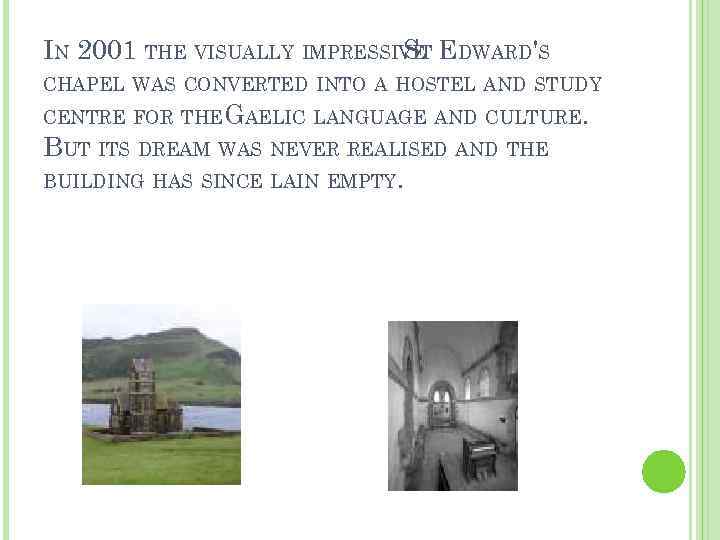 IN 2001 THE VISUALLY IMPRESSIVET EDWARD'S S CHAPEL WAS CONVERTED INTO A HOSTEL AND