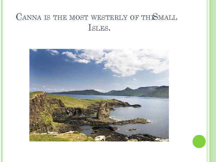 CANNA IS THE MOST WESTERLY OF THE MALL S ISLES. 