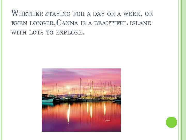 WHETHER STAYING FOR A DAY OR A WEEK, OR EVEN LONGER, CANNA IS A