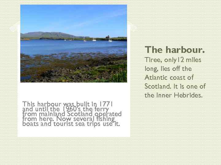 The harbour. Tiree, only 12 miles long, lies off the Atlantic coast of Scotland.