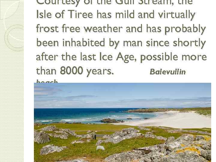 Courtesy of the Gulf Stream, the Isle of Tiree has mild and virtually frost