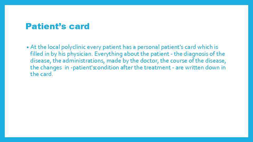 Patient’s card • At the local polyclinic every patient has a personal patient's card