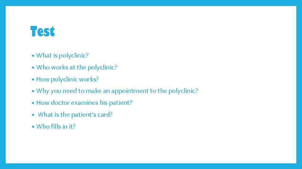 Test • What is polyclinic? • Who works at the polyclinic? • How polyclinic