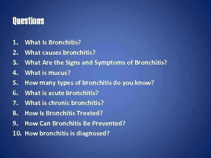 Questions 1. 2. 3. 4. 5. 6. 7. 8. 9. 10. What Is Bronchitis?