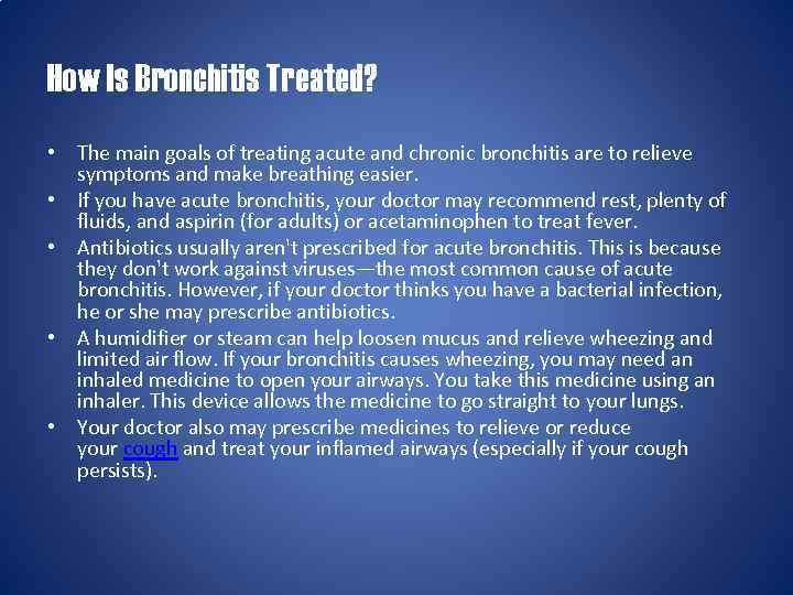 How Is Bronchitis Treated? • The main goals of treating acute and chronic bronchitis