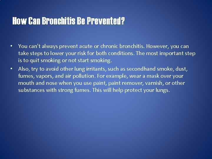 How Can Bronchitis Be Prevented? • You can't always prevent acute or chronic bronchitis.