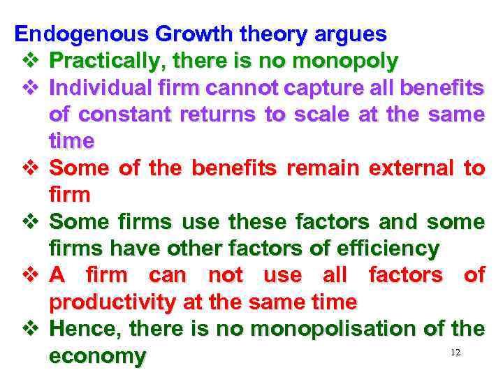 Endogenous Growth theory argues v Practically, there is no monopoly v Individual firm cannot