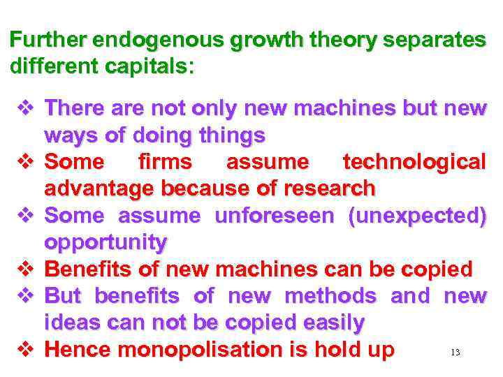 Further endogenous growth theory separates different capitals: v There are not only new machines