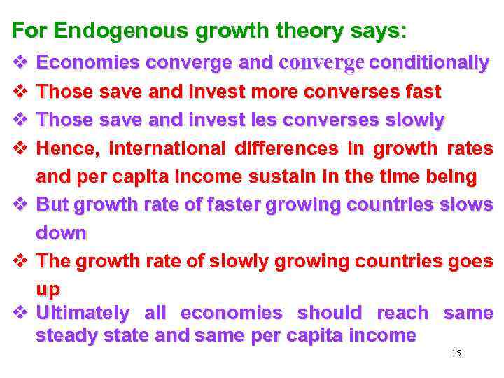 For Endogenous growth theory says: v Economies converge and converge conditionally v Those save