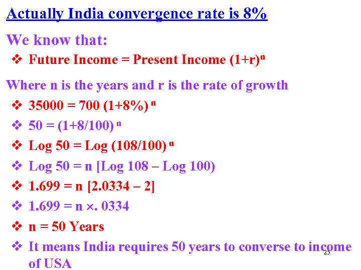 Actually India convergence rate is 8% We know that: v Future Income = Present