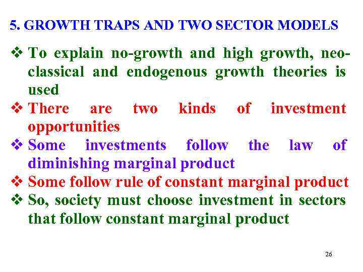 5. GROWTH TRAPS AND TWO SECTOR MODELS v To explain no-growth and high growth,
