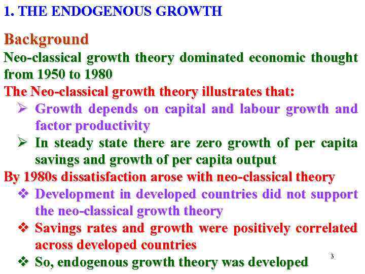 1. THE ENDOGENOUS GROWTH Background Neo-classical growth theory dominated economic thought from 1950 to