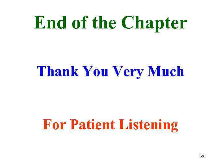 End of the Chapter Thank You Very Much For Patient Listening 39 