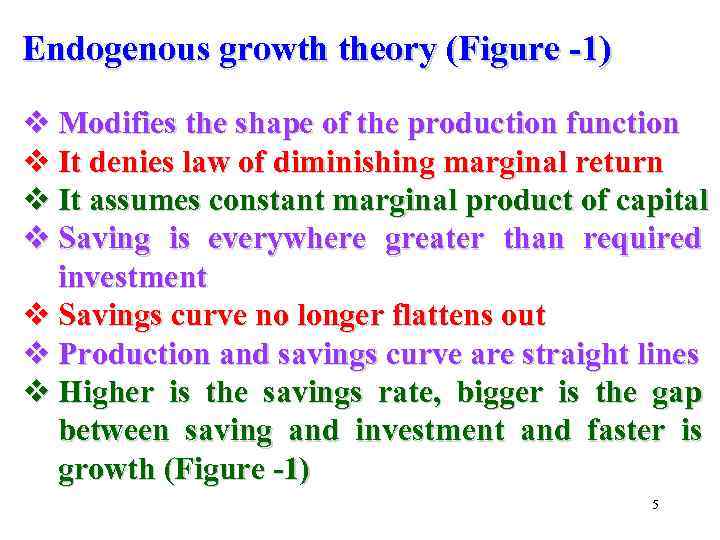 Endogenous growth theory (Figure -1) v Modifies the shape of the production function v