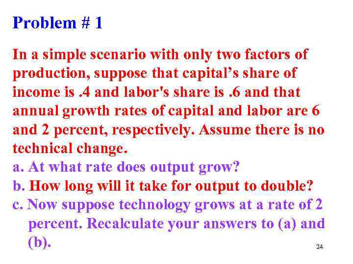 Problem # 1 In a simple scenario with only two factors of production, suppose