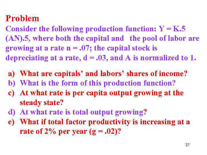 Problem Consider the following production function: Y = K. 5 (AN). 5, where both