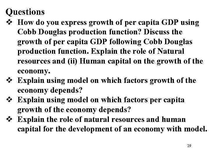 Questions v How do you express growth of per capita GDP using Cobb Douglas