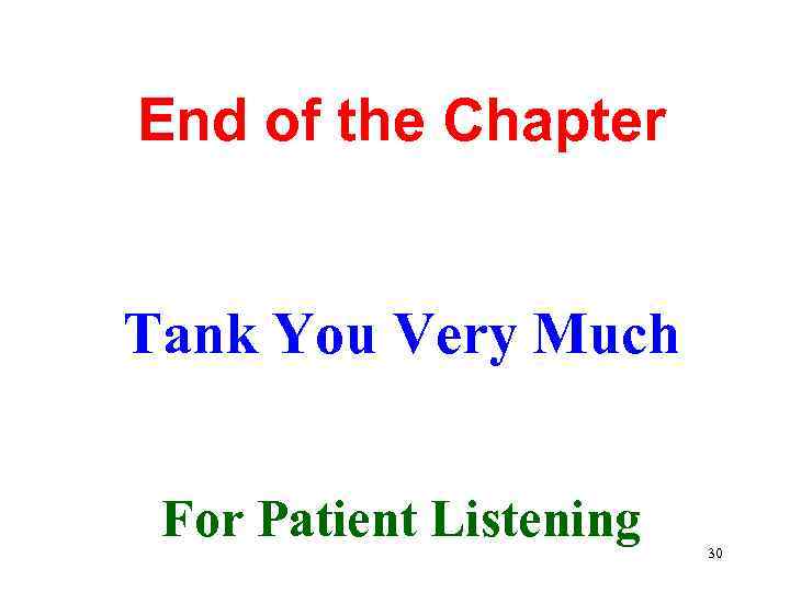 End of the Chapter Tank You Very Much For Patient Listening 30 