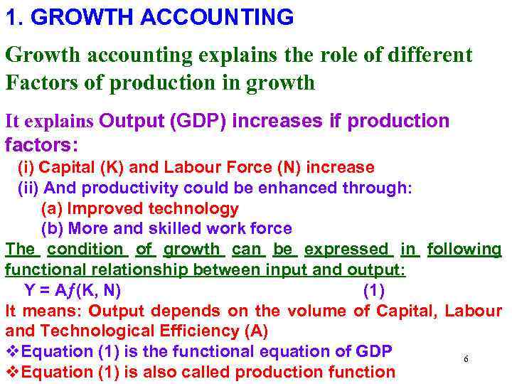 1. GROWTH ACCOUNTING Growth accounting explains the role of different Factors of production in