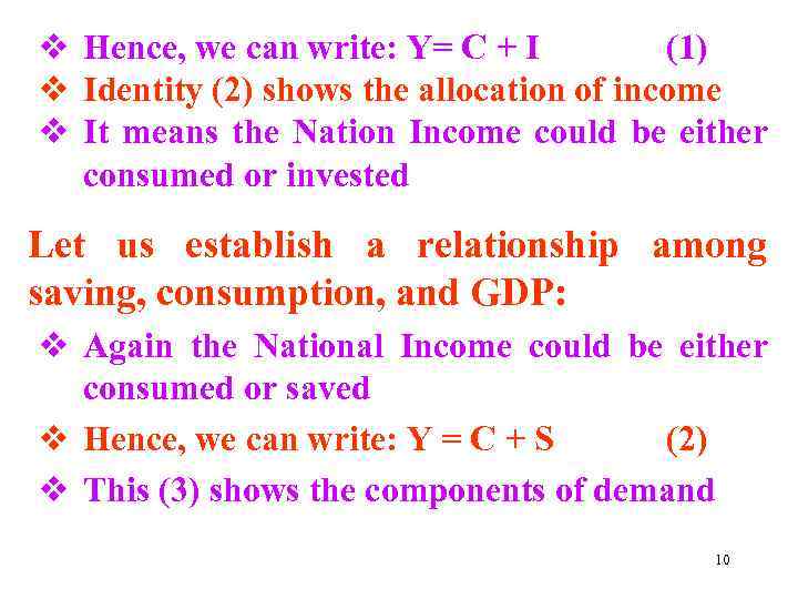 v Hence, we can write: Y= C + I (1) v Identity (2) shows