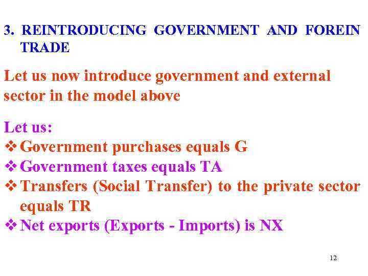 3. REINTRODUCING GOVERNMENT AND FOREIN TRADE Let us now introduce government and external sector