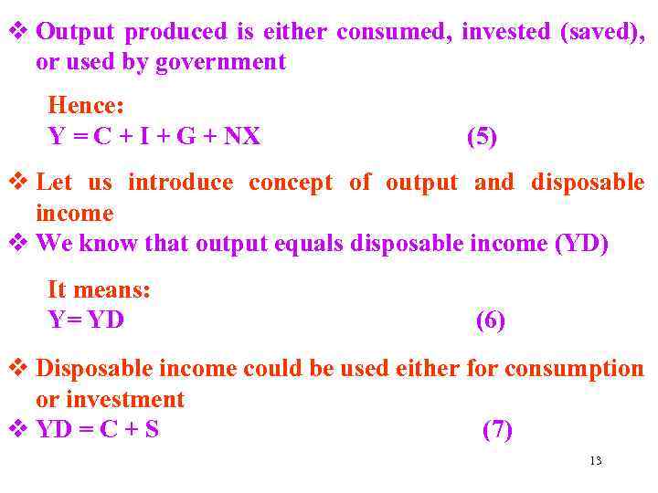 v Output produced is either consumed, invested (saved), or used by government Hence: Y