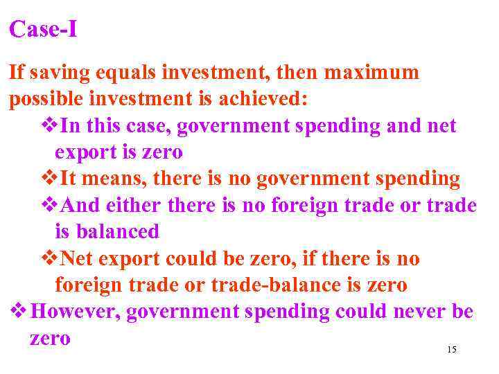 Case-I If saving equals investment, then maximum possible investment is achieved: v. In this