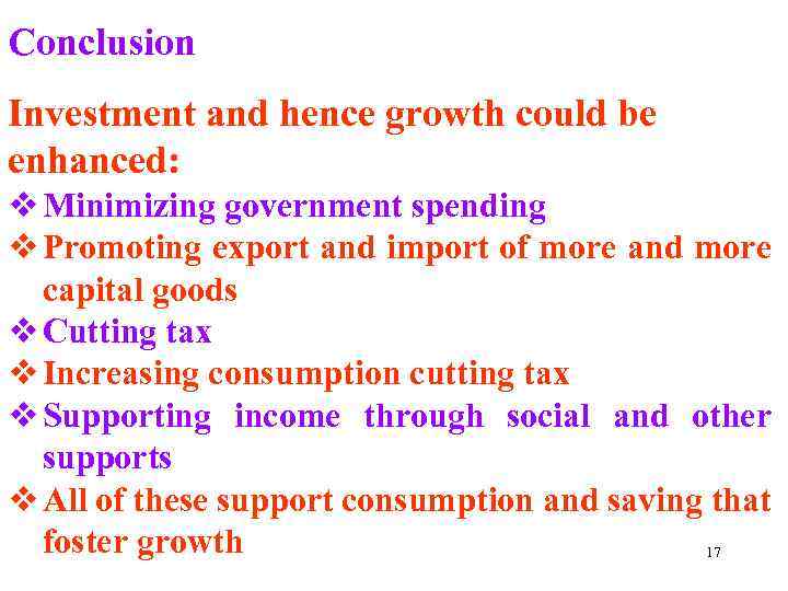 Conclusion Investment and hence growth could be enhanced: v Minimizing government spending v Promoting