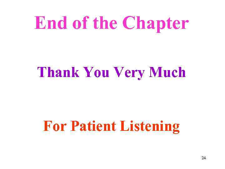 End of the Chapter Thank You Very Much For Patient Listening 24 