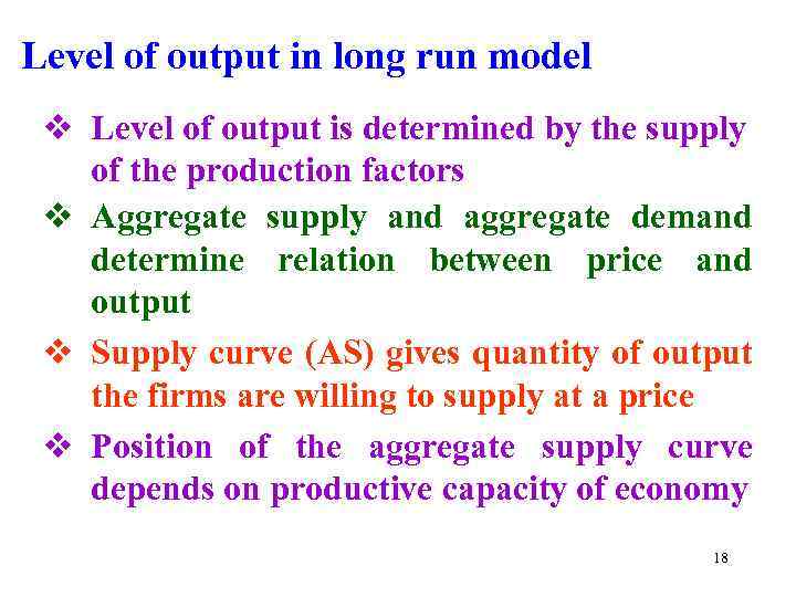 Level of output in long run model v Level of output is determined by