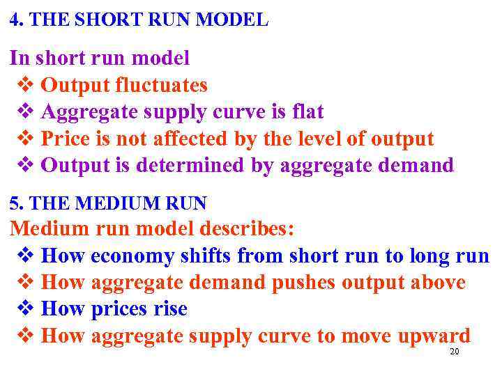 4. THE SHORT RUN MODEL In short run model v Output fluctuates v Aggregate