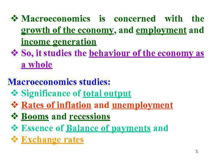 v Macroeconomics is concerned with the growth of the economy, and employment and income