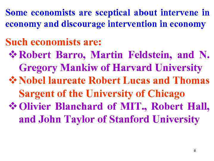 Some economists are sceptical about intervene in economy and discourage intervention in economy Such