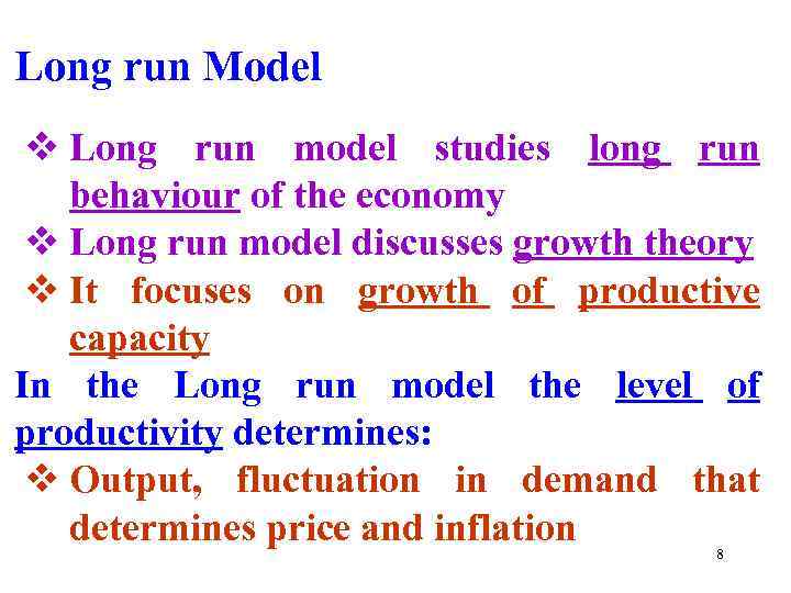 Long run Model v Long run model studies long run behaviour of the economy