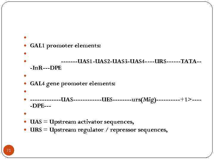  71 GAL 1 promoter elements: -------UAS 1 -UAS 2 -UAS 3 -UAS 4