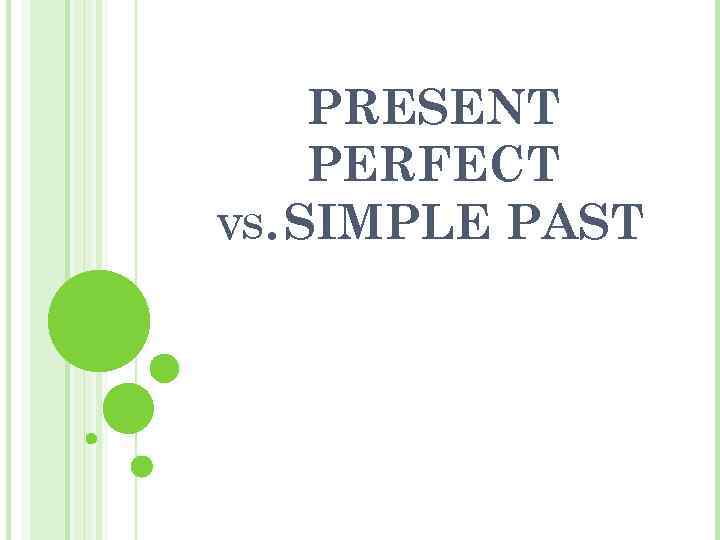 PRESENT PERFECT VS. SIMPLE PAST 