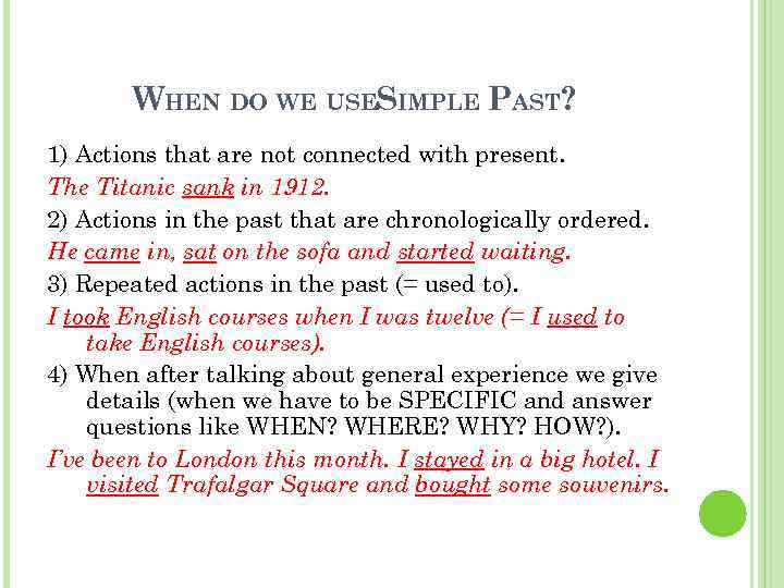 WHEN DO WE USESIMPLE PAST? 1) Actions that are not connected with present. The