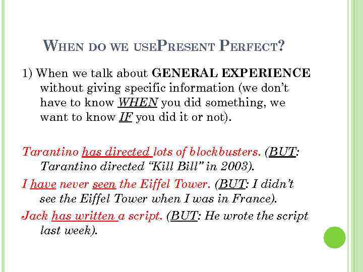 WHEN DO WE USEPRESENT PERFECT? 1) When we talk about GENERAL EXPERIENCE without giving