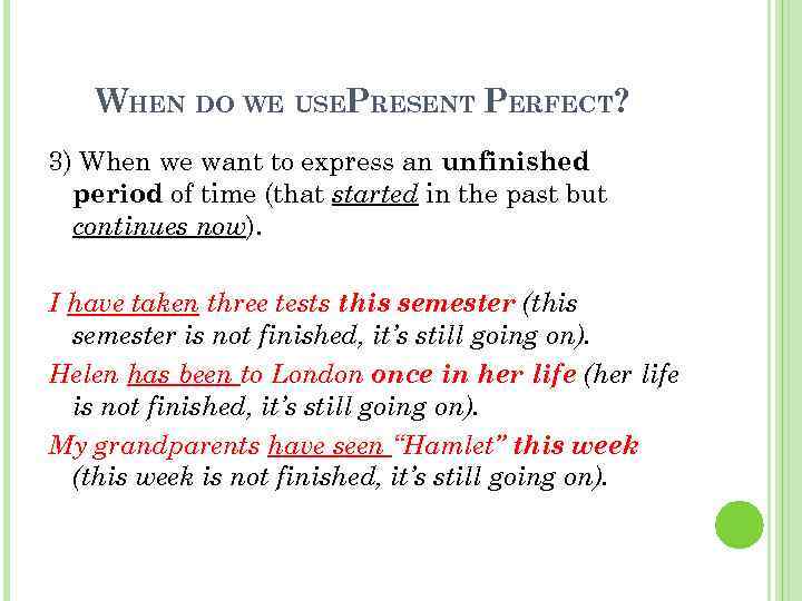 WHEN DO WE USEPRESENT PERFECT? 3) When we want to express an unfinished period