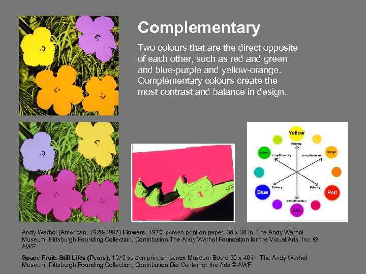 Complementary Two colours that are the direct opposite of each other, such as red