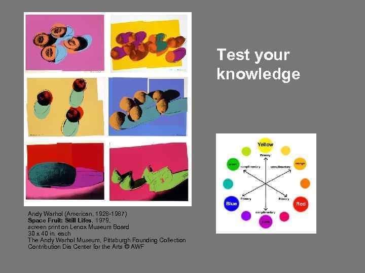 Test your knowledge Andy Warhol (American, 1928 -1987) Space Fruit: Still Lifes, 1979, screen