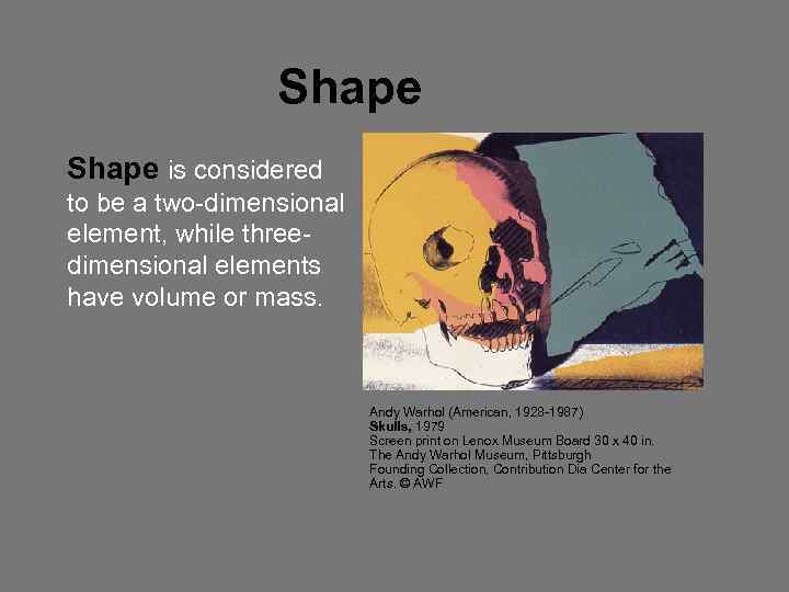 Shape is considered to be a two-dimensional element, while threedimensional elements have volume or