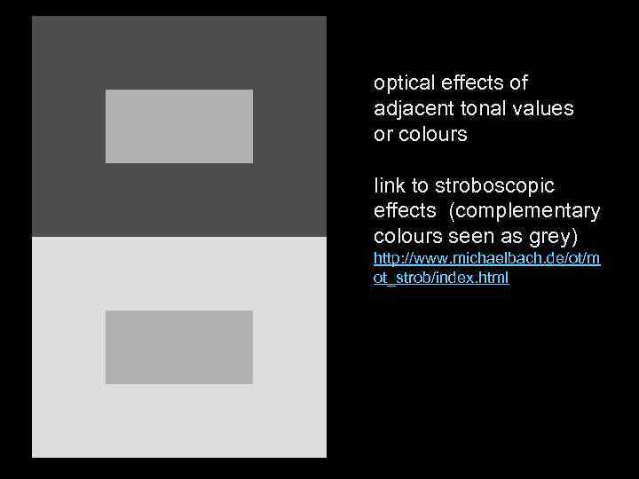 optical effects of adjacent tonal values or colours link to stroboscopic effects (complementary colours