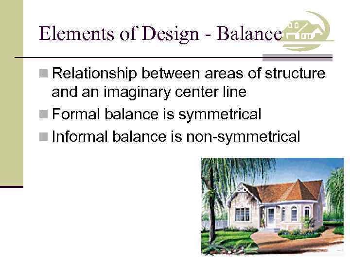 Elements of Design - Balance n Relationship between areas of structure and an imaginary