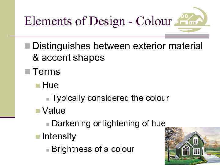 Elements of Design - Colour n Distinguishes between exterior material & accent shapes n