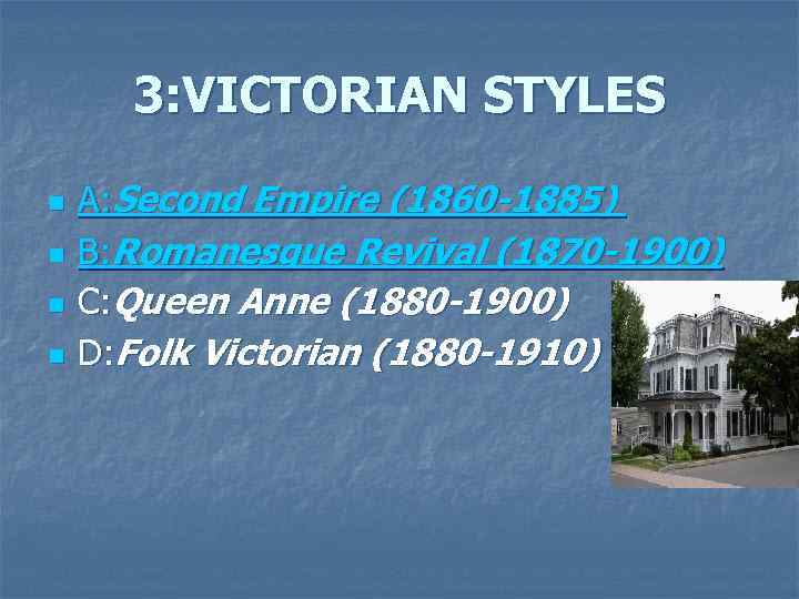 3: VICTORIAN STYLES n n A: Second Empire (1860 -1885) B: Romanesque Revival (1870